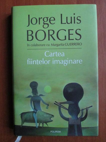 Anticariat: Jorge Luis Borges - Cartea fiintelor imaginare
