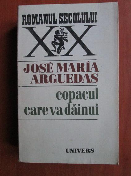 Anticariat: Jose Maria Arguedas - Copacul care va dainui