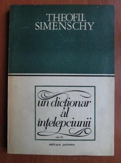 Anticariat: Theofil Simenschy - Un dictionar al intelepciunii (volumul 3)