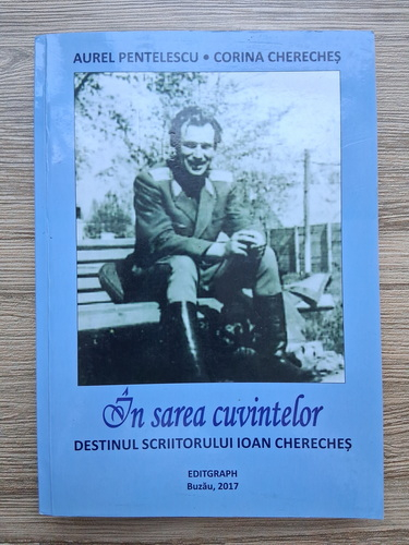 Aurel Pentelescu, Corina Chereches - In sarea cuvintelor. Destinul scriitorului Ioan Chereches