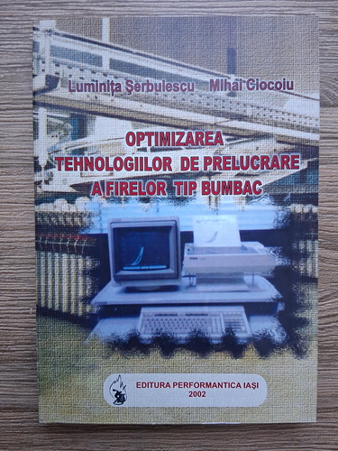Luminita Serbulescu, Mihai Ciocoiu - Optimizarea tehnologiilor de prelucrare a firelor tip bumbac
