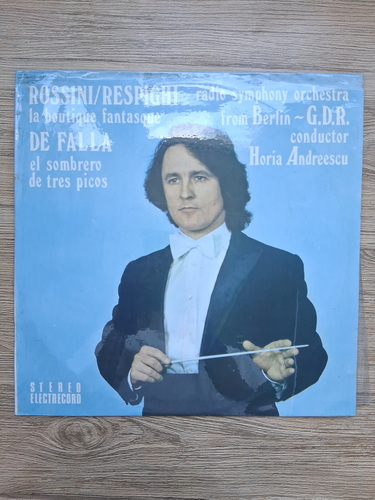 Radio Symphony Orchestra from Berlin GDR, Horia Andreescu - La boutique fantasque. El sombrero de tres picos (Gioacchino Rossini, Ottorino Respighi, Manuel de Falla)