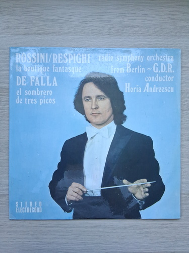 Orchestra Simfonica a Radiodifuziunii din Berlin R.D.G., Horia Andreescu - La boutique fantasque / El sombrero de tres picos (Gioacchino Rossini, Ottorino Respighi, Manuel de Falla)