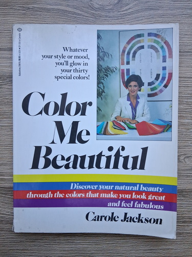 Carole Jackson - Color me beautiful. Discover your natural beauty through the colors that make you look great and feel fabulous
