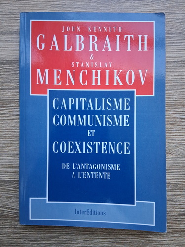 John Kenneth Galbraith, Stanislav Menchikov - Capitalisme communisme et coexistence. De l'antagonisme a l'entente