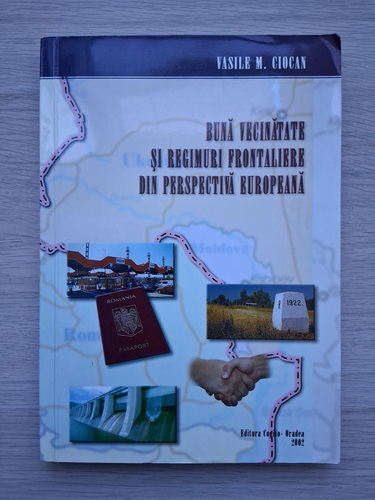 Vasile M. Ciocan - Buna vecinatate si regimuri frontaliere din perspectiva europeana