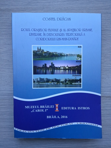 Costel Dragan - Rolul oraselor fluviale si al spatiilor urbane, riverane, in dezvoltarea teritoriala a coridorului Rin-Main-Dunare