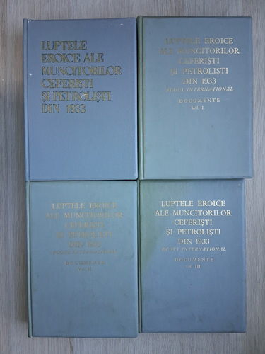 Luptele eroice ale muncitorilor ceferisti si petrolisti din 1933 (4 volume)