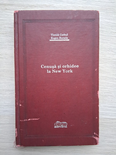 Vintila Corbul, Eugen Burada - Cenusa si orhidee la New York (uzata, Adevarul de Lux)