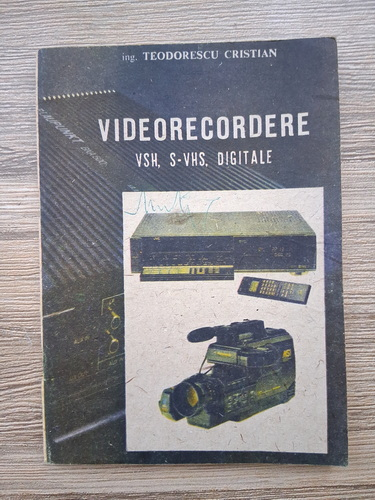 Cristian Teodorescu - Videorecordere. VSH, S-VHS, digitale