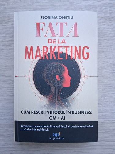 Florina Onetiu - Fata de la marketing. Cum sa rescrii viitorul in business 