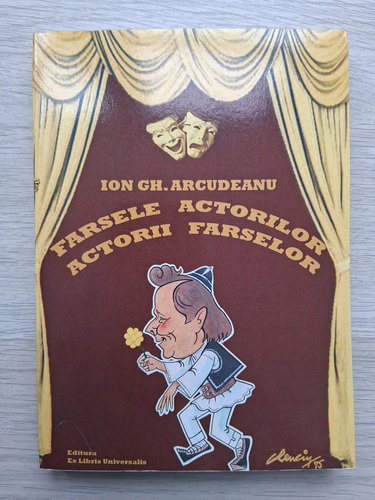 Ion Gh. Arcudeanu - Farsele actorilor, actorii farselor