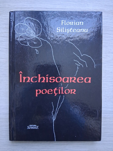 Florian Silisteanu - Inchisoarea poetilor