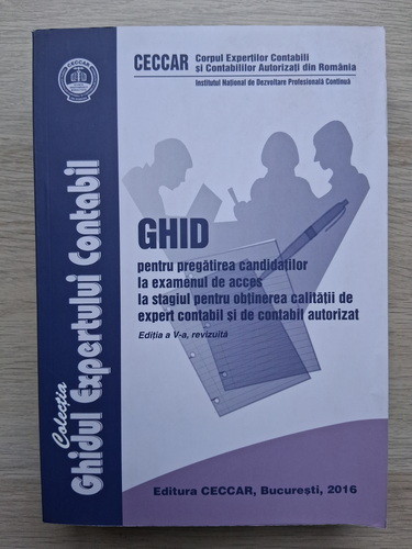 Ghid pentru pregatirea candidatilor la examenul de acces la stagiul pentru obtinerea calitatii de expert contabil si de contabil autorizat (editia a V-a)