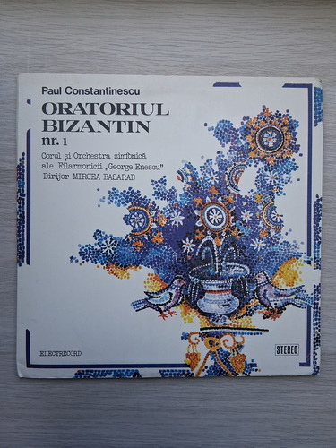 Corul Filarmonicii George Enescu Bucuresti, Orchestra simfonica a Filarmonicii George Enescu, Mircea Basarab - Oratoriul bizantin nr. 1 (Paul Constantinescu, 2 viniluri)