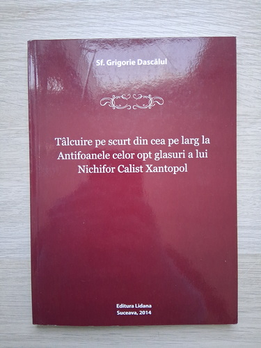 Grigorie Dascalul - Talcuire pe scurt din cea pe larg la antifoanele celor opt glasuri a lui Nichifor Calist Xantopol