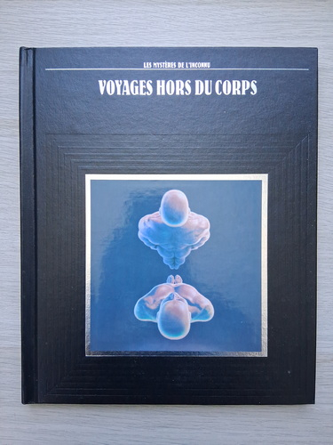 Les mysteres de l'inconnu. Voyages hors du corps