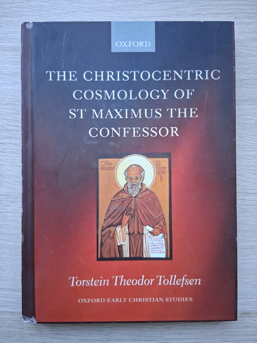 Torstein Theodor Tollefsen - The Christocentric Cosmology of St Maximus the Confessor