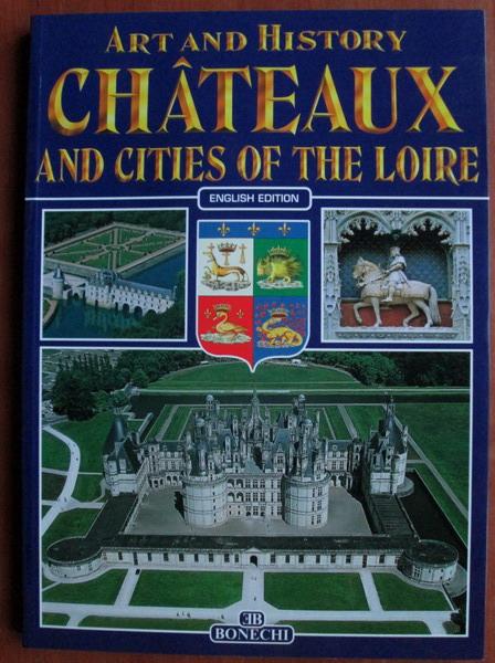 Anticariat: Giovanna Magi - Art and history. Chateaux and cities of the Loire