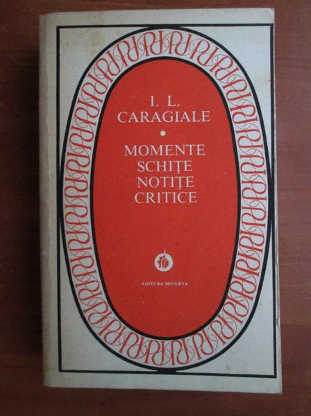 Anticariat: Ion Luca Caragiale - Momente, schite, notite critice