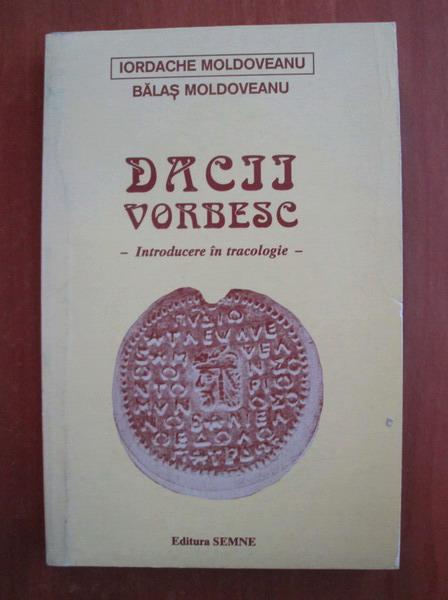 Anticariat: Iordache Moldoveanu - Dacii vorbesc. Introducere in tracologie