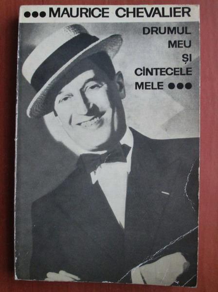 Anticariat: Maurice Chevalier - Drumul meu si cantecele mele