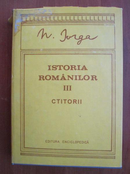 Anticariat: Nicolae Iorga - Istoria romanilor, volumul 3. Ctitorii