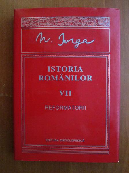 Anticariat: Nicolae Iorga - Istoria romanilor, volumul 7. Reformatorii