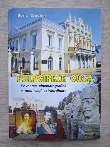 Boris Craciun - Principele Cuza. Povestea cinematografica a unei vieti extraordinare