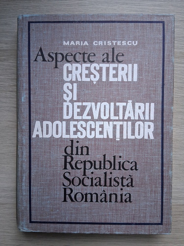 Maria Cristescu - Aspecte ale cresterii si dezvoltarii adolescentilor din Republica Socialista Romania