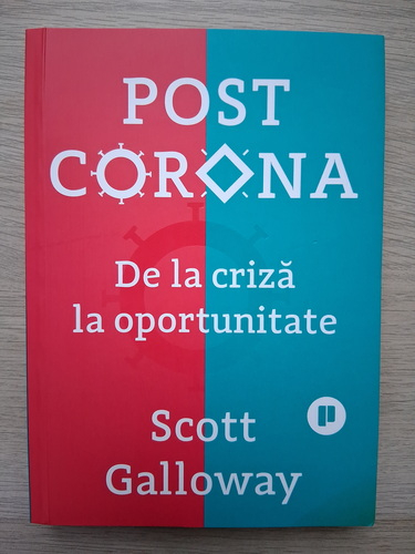Scott Galloway - Post Corona. De la criza la oportunitate