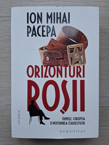 Ion Mihai Pacepa - Orizonturi rosii. Crimele, coruptia si mostenirea Ceausestilor