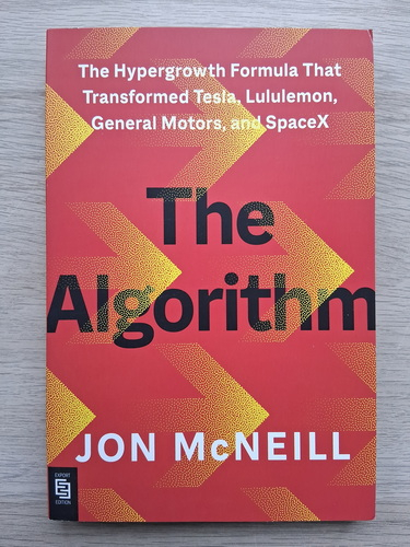 Jon McNeill - The algorithm. The hypergrowth formula that transformed Tesla, Lululemon, General motors and spaceX