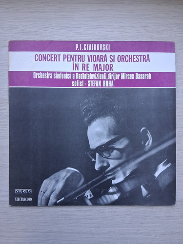 Orchestra simfonica a Radioteleviziunii Romane, Mircea Basarab, Stefan Ruha - Concert pentru vioara si orchestra in Re major, op. 35 (Piotr Ilici Ceaikovski)