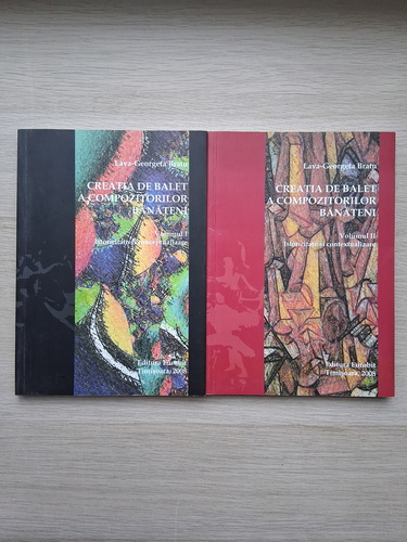 Lava-Georgeta Bratu - Creatia de balet a compozitorilor Banateni. Istoricitate si conceptualizare (2 volume)