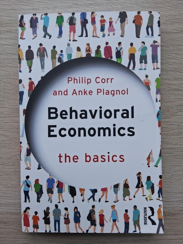 Philip Corr, Anke Plagnol - Behavioral economics. The basics
