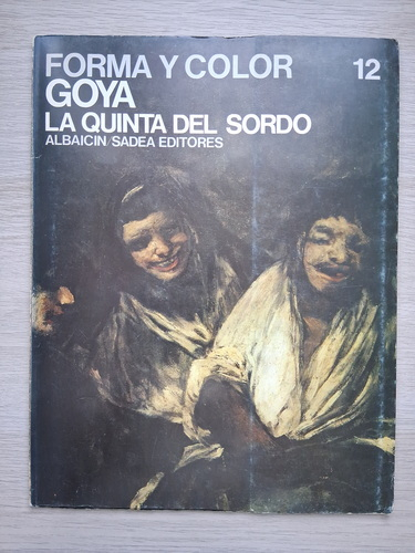 Forma y color, volumul 12. Goya. La quinta del sordo