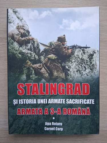 Rotaru Jipa, Cornel Carp - Stalingrad si istoria unei armate sacrificate. Armata a 3-a romana