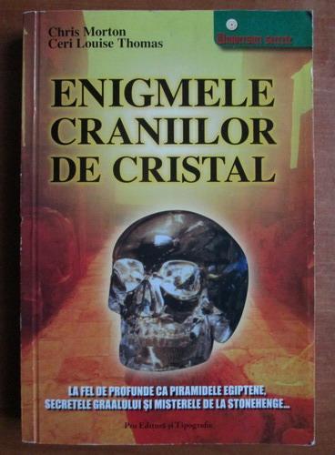 Anticariat: Chris Morton - Enigmele craniilor de cristal