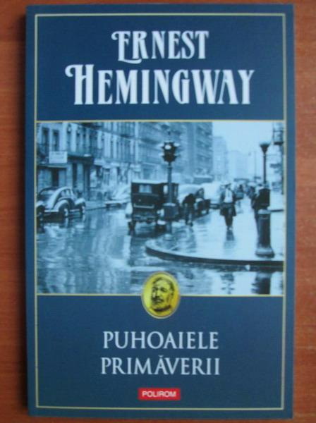 Anticariat: Ernest Hemingway - Puhoaiele primaverii