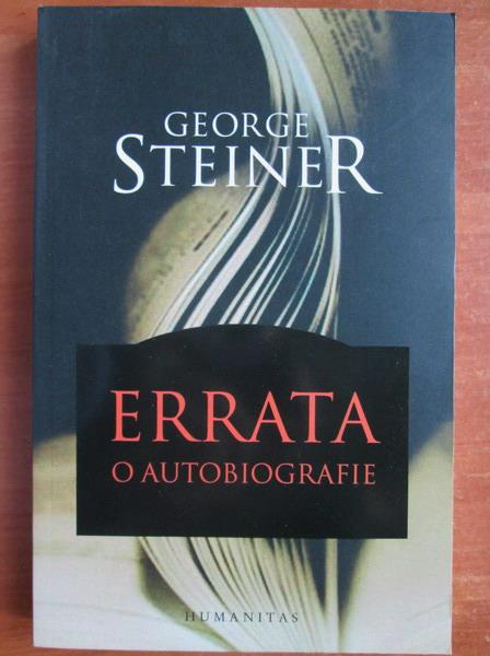 Anticariat: George Steiner - Errata. O autobiografie