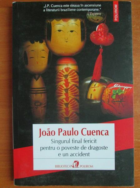 Anticariat: Joao Paulo Cuenca - Singurul final fericit pentru o poveste de dragoste e un accident