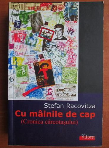 Anticariat: Stefan Racovita - Cu mainile de cap. Cronica carcotasului