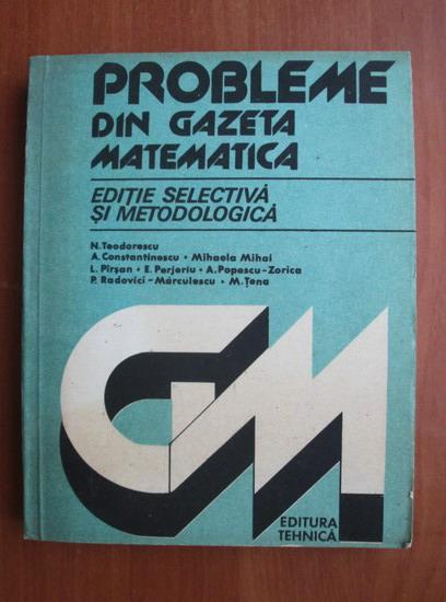 Anticariat: N. Teodorescu - Probleme din gazeta matematica. Editie selectiva si metodologica