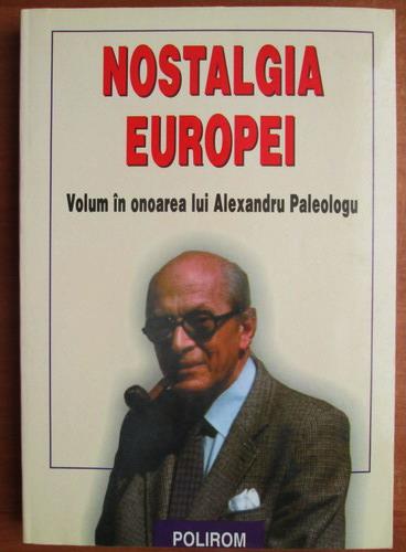 Anticariat: Nostalgia Europei. Volum in onoarea lui Alexandru Paleologu