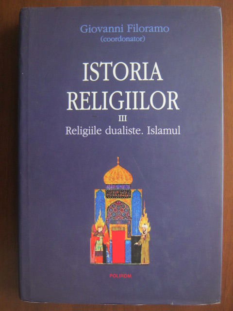 Anticariat: Giovanni Filoramo - Istoria religiilor, volumul 3. Religiile dualiste. Islamul