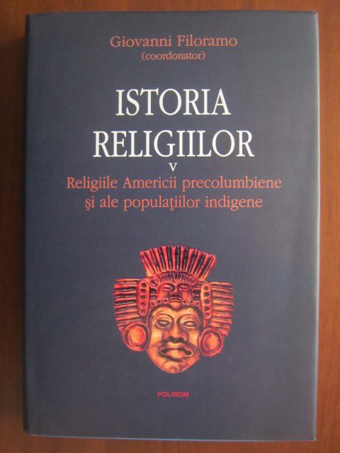 Anticariat: Giovanni Filoramo - Istoria religiilor, volumul 5: religiile Americii precolumbiene si ale populatiilor indigene