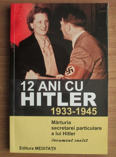 Anticariat: 12 ani cu Hitler 1933-1945. Marturia secretarei particulare a lui Hitler