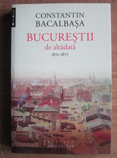 Anticariat: Constantin Bacalbasa - Bucurestii de altadata 1871-1877
