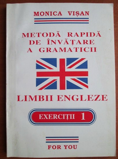 Anticariat: Monica Visan - Metoda rapida de invatare a gramaticii limbii engleze. Exercitii  (volumul 1)